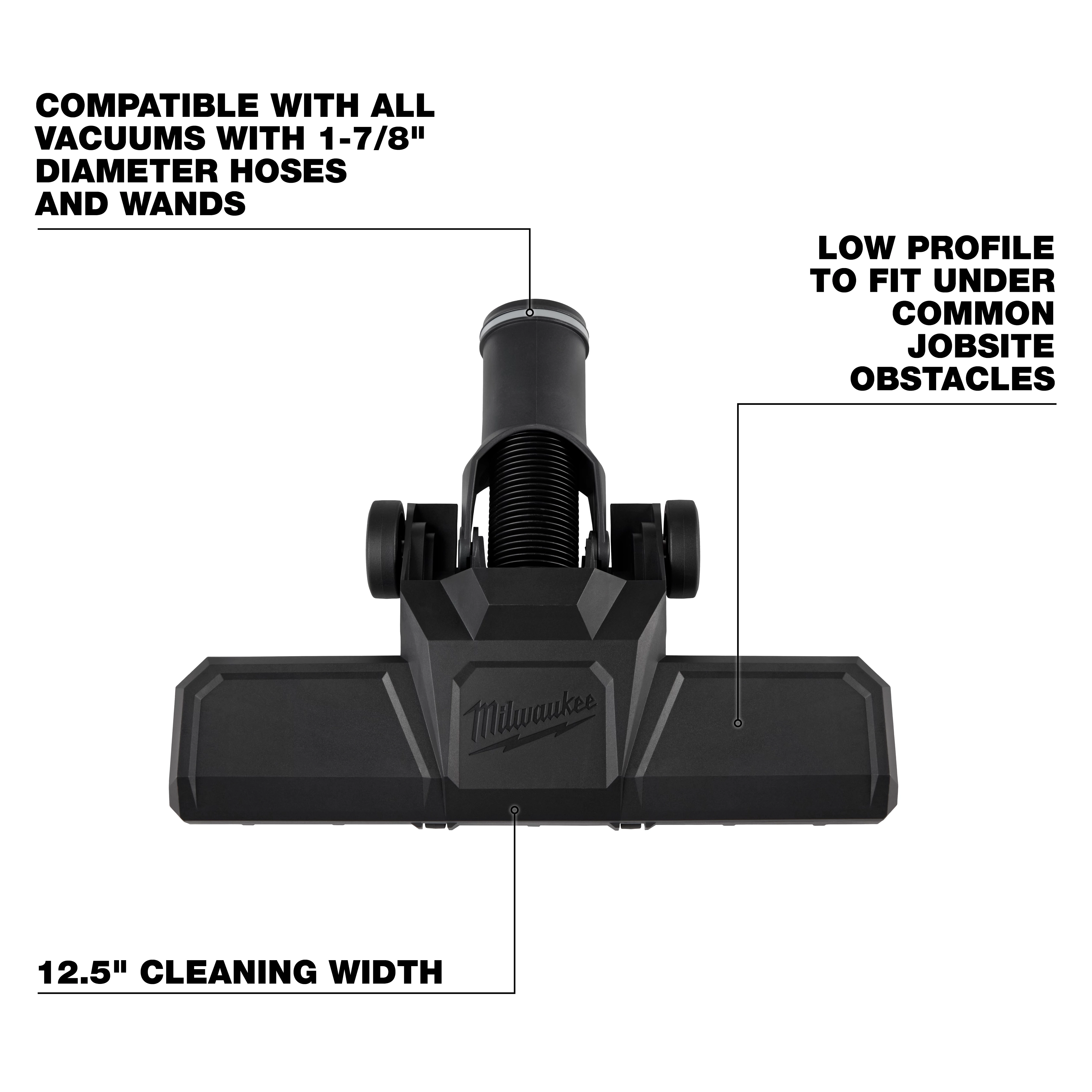 The Milwaukee 1-7/8" Pivoting Floor Tool features a 12.5" cleaning width and a low profile design for fitting under obstacles. It is compatible with all vacuums using 1-7/8" diameter hoses and wands.